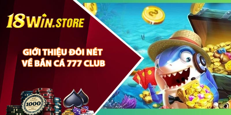 Giới Thiệu Đôi Nét Về Bắn Cá 777 Club