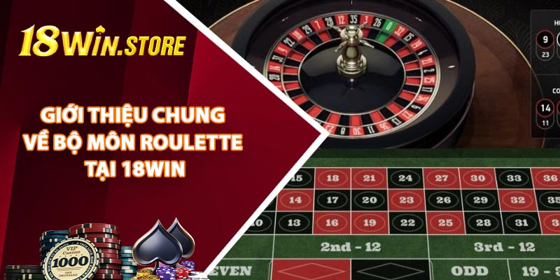 Giới Thiệu Chung Về Bộ Môn Roulette Tại 18WIN