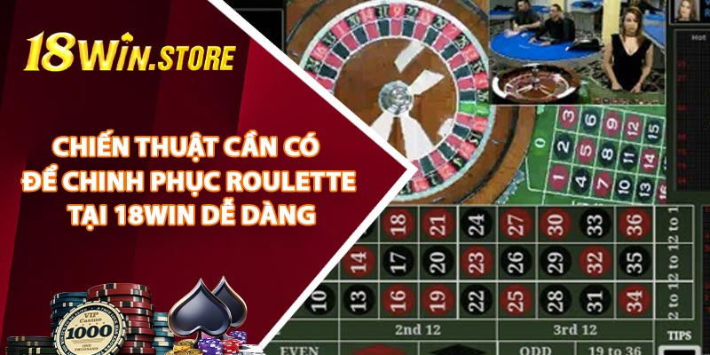 Chiến Thuật Cần Có Để Chinh Phục Roulette Tại 18WIN Dễ Dàng