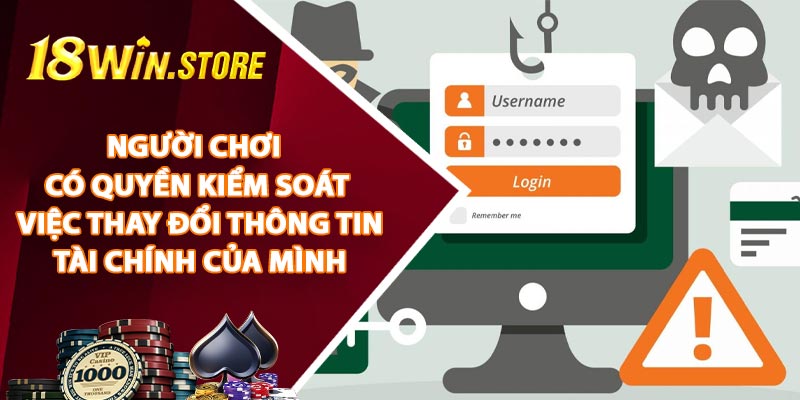 Người chơi có quyền kiểm soát việc thay đổi thông tin tài chính của mình