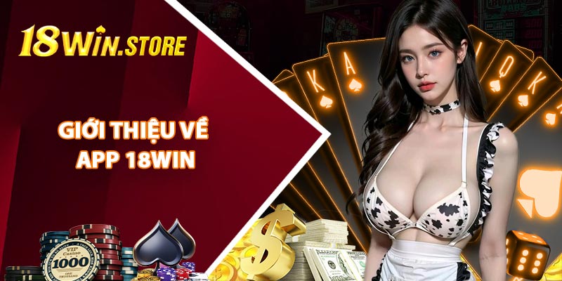 Giới Thiệu Về App 18WIN